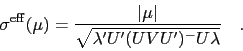\begin{displaymath}
\sigma^\mathrm{eff}(\mu) = \frac{\vert\mu\vert}{\sqrt{\lambda^\prime U^\prime (UVU^\prime)^- U\lambda}}\quad .
\end{displaymath}