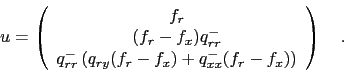 \begin{displaymath}
u=
\left(
\begin{array}{c}
f_r \\ (f_r-f_x) q_{rr}^- \\...
..._x) + q_{xx}^-(f_r-f_x)\right)
\end{array}
\right)
\quad .
\end{displaymath}