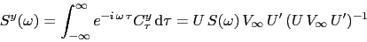\begin{displaymath}
S^y(\omega) = \int_{-\infty}^\infty e^{-i\,\omega\,\tau} C_...
...\,S(\omega)\,V_\infty\,U^\prime\,(U\,V_\infty\,U^\prime)^{-1}
\end{displaymath}