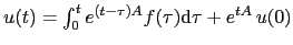 $u(t)=\int_0^t
e^{(t-\tau)A}f(\tau)\mathrm{d}\tau + e^{tA}\,u(0)$