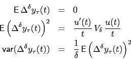 \begin{eqnarray*}
\mathsf{E}\,\Delta^\delta y_\tau(t)
&=& 0\\
\mathsf{E}\l...
...1\over\delta}\,\mathsf{E}\left(\Delta^\delta y_\tau(t)\right)^2
\end{eqnarray*}