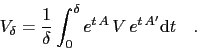 \begin{displaymath}
V_\delta = {1\over \delta}\int_0^\delta
e^{t\,A}\,V\,e^{t\,A^\prime}\mathrm{d}t \quad .
\end{displaymath}
