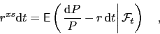 \begin{displaymath}
r^{xs}\mathrm{d}t = \mathsf{E}\left(\left.\frac{\mathrm{d}P}{P}-r\,\mathrm{d}t\right\vert\mathcal{F}_t\right)\quad,
\end{displaymath}
