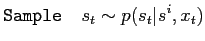 $\displaystyle \mathtt{Sample}\quad s_t\sim p(s_t\vert s^i, x_t)$