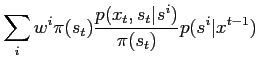 $\displaystyle \sum_i w^i \pi(s_t) \frac{p(x_t,s_t\vert s^i)}{\pi(s_t)} p(s^i\vert x^{t-1})$