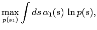 $\displaystyle \max_{p(s_1)} \int ds\, \alpha_1(s) \, \ln p(s),$