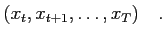 $\displaystyle (x_t,x_{t+1},\dots,x_T)\quad .$