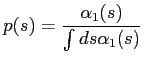 $\displaystyle p(s) = \frac{\alpha_1(s)}{\int ds \alpha_1(s)}$