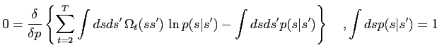 $\displaystyle 0 = \frac{\delta}{\delta p} \left\{ \sum_{t=2}^T \int ds ds^\prim...
...t ds ds^\prime p(s\vert s^\prime) \right\}\quad, \int ds p(s\vert s^\prime) = 1$