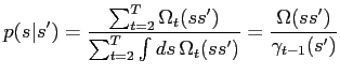 $\displaystyle p(s\vert s^\prime) = \frac{\sum_{t=2}^T\Omega_t(ss^\prime)}{\sum_...
...int ds\,\Omega_t(ss^\prime)} = \frac{\Omega(ss^\prime)}{\gamma_{t-1}(s^\prime)}$