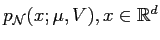 $ {p_{\mathcal{N}}}(x;\mu,V), x\in{\mathord{\mathbb{R}}}^d$