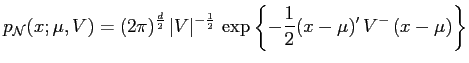 $\displaystyle {p_{\mathcal{N}}}(x;\mu,V) = (2\pi)^{d\over 2}\,\vert V\vert^{-{1\over 2}} \, \exp\left\{-{1\over 2}(x-\mu)^\prime\, V^- \,(x-\mu)\right\}$