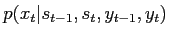 $\displaystyle p(x_t\vert s_{t-1},s_t,y_{t-1},y_t)$