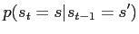 $\displaystyle p(s_t=s\vert s_{t-1} = s^\prime)$