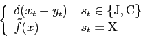 \begin{displaymath}\left\{
\begin{array}{l l}
\delta(x_t-y_t) & \, s_t\in\{\math...
...hrm C\}\\
\tilde f(x) & \, s_t=\mathrm X\\
\end{array}\right.\end{displaymath}