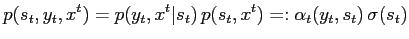 $\displaystyle p(s_t,y_t,x^t) = p(y_t, x^t \vert s_t) \, p(s_t, x^t) =: \alpha_t(y_t,s_t) \, \sigma(s_t)$