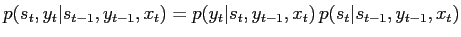 $\displaystyle p(s_t,y_t\vert s_{t-1},y_{t-1},x_t) = p(y_t\vert s_t,y_{t-1},x_t) \, p(s_t\vert s_{t-1},y_{t-1},x_t)$