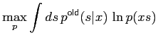 $\displaystyle \max_p \int ds\, p^\mathsf{old}(s\vert x) \,\ln p(xs)$