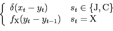 \begin{displaymath}\left\{
\begin{array}{l l}
\delta(x_t-y_t) & \, s_t\in\{\math...
..._{\mathrm X}(y_t-y_{t-1}) & \, s_t=\mathrm X
\end{array}\right.\end{displaymath}