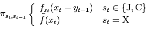 \begin{displaymath}\pi_{s_t,s_{t-1}}
\left\{
\begin{array}{l l}
f_{s_t}(x_t-y_{t...
...thrm C\}\\
\tilde f(x_t) & \, s_t=\mathrm X
\end{array}\right.\end{displaymath}