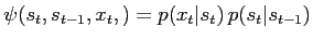 $\displaystyle \psi(s_t, s_{t-1},x_t,) = p(x_t\vert s_t)\,p(s_t\vert s_{t-1})$