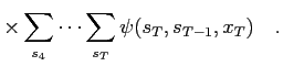 $\displaystyle \times\sum_{s_4}\dots\sum_{s_T} \psi(s_T,s_{T-1},x_T)\quad .$