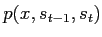 $\displaystyle p(x,s_{t-1},s_t)$