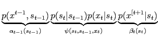 $\displaystyle \underbrace{p(x^{t-1},s_{t-1})}_{\alpha_{t-1}(s_{t-1})}
\underbra...
..._t)}_{ \psi(s_t,s_{t-1},x_t) }
\underbrace{p(x^{[t+1}\vert s_t)}_{\beta_t(s_t)}$