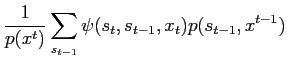 $\displaystyle \frac{1}{p(x^t)}\sum_{s_{t-1}} \psi(s_t,s_{t-1},x_t) p(s_{t-1},x^{t-1})$