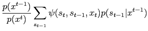 $\displaystyle \frac{p(x^{t-1})}{p(x^t)} \sum_{s_{t-1}} \psi(s_t,s_{t-1},x_t) p(s_{t-1}\vert x^{t-1})$