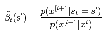 $\displaystyle \boxed{ \tilde\beta_t(s^\prime) = \frac{p(x^{[t+1}\vert s_t=s^\prime)}{p(x^{[t+1}\vert x^t)} }$