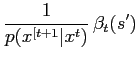 $\displaystyle \frac{1}{p(x^{[t+1}\vert x^t)} \, \beta_t(s^\prime)$