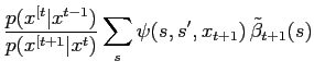 $\displaystyle \frac{p(x^{[t}\vert x^{t-1})}{p(x^{[t+1}\vert x^t)} \sum_s \psi(s,s^\prime,x_{t+1}) \,\tilde\beta_{t+1}(s)$