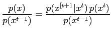 $\displaystyle \frac{p(x)}{p(x^{t-1})} = \frac{p(x^{[t+1}\vert x^t) \, p(x^t)}{p(x^{t-1})}$