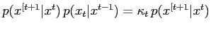 $\displaystyle p(x^{[t+1}\vert x^t) \, p(x_t\vert x^{t-1}) = \kappa_t \, p(x^{[t+1}\vert x^t)$