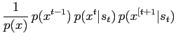 $\displaystyle \frac{1}{p(x)} \, p(x^{t-1}) \, p(x^t\vert s_t) \, p(x^{[t+1}\vert s_t)$