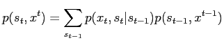 $\displaystyle p(s_t,x^t) = \sum_{s_{t-1}} p(x_t,s_t\vert s_{t-1}) p(s_{t-1}, x^{t-1})$