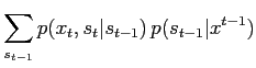 $\displaystyle \sum_{s_{t-1}} p(x_t,s_t\vert s_{t-1}) \, p(s_{t-1}\vert x^{t-1})$