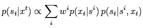 $\displaystyle p(s_t\vert x^t) \propto \sum_i w^i p(x_t\vert s^i) \, p(s_t\vert s^i, x_t)$