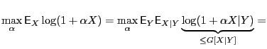 $\displaystyle \max_\alpha{\mathsf{E}}_X\log(1+\alpha X) = \max_\alpha{\mathsf{E...
...mathsf{E}}_{X\vert Y}
\underbrace{\log(1+\alpha X\vert Y)}_{\leq G[X\vert Y]} =$
