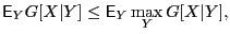 $\displaystyle {\mathsf{E}}_Y G[X\vert Y] \leq {\mathsf{E}}_Y \max_Y G[X\vert Y],$
