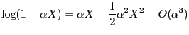 $\displaystyle \log(1+\alpha X) = \alpha X - \frac{1}{2}\alpha^2 X^2 + O(\alpha^3)$