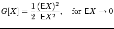 $\displaystyle G[X] = \frac{1}{2} \frac{({\mathsf{E}}X)^2}{{\mathsf{E}}X^2},\quad \mathrm{for\ } {\mathsf{E}}X\rightarrow 0$